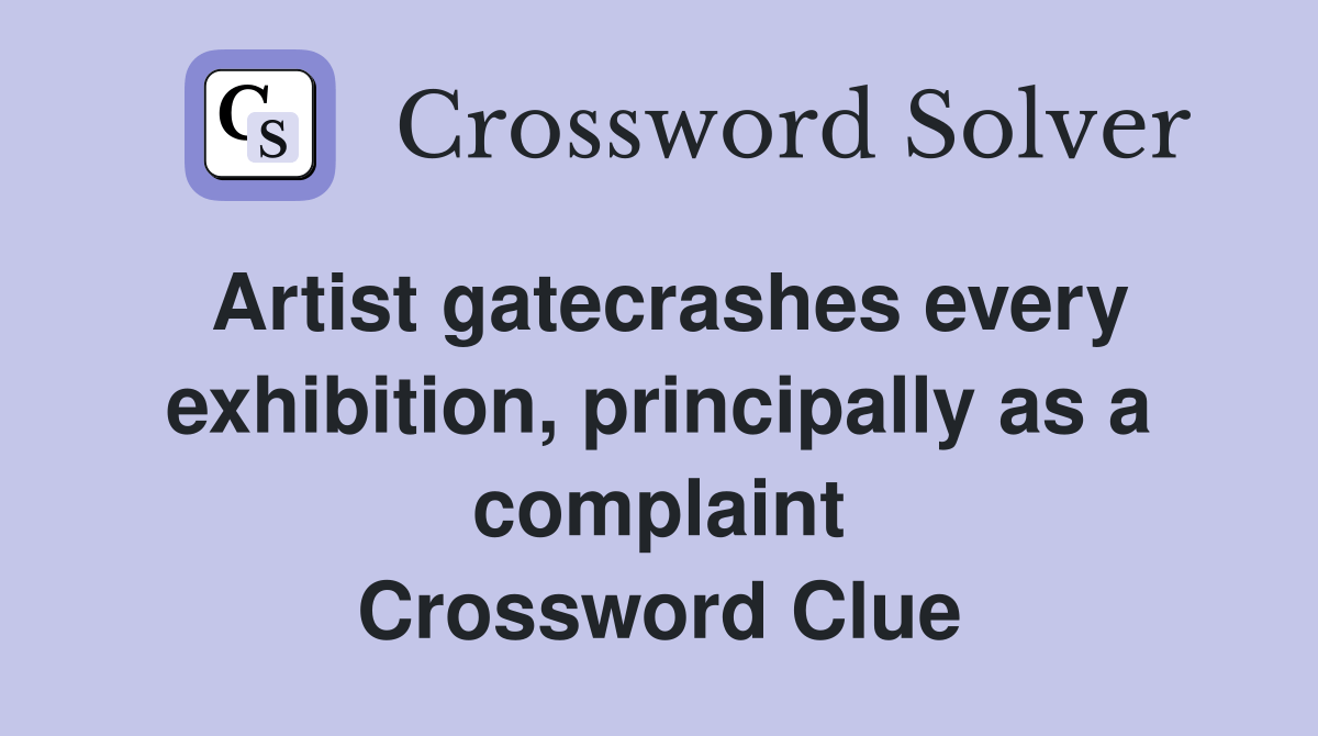 Artist gatecrashes every exhibition, principally as a complaint